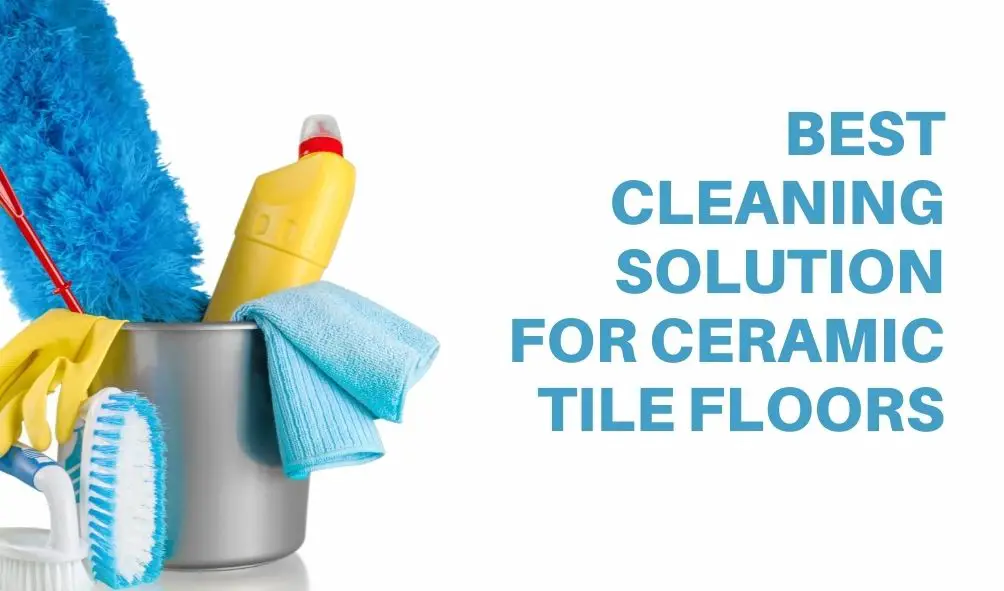What is the best cleaning solution for ceramic tile floors