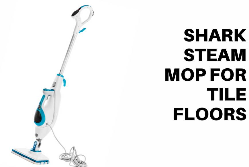 Best Shark Steam Mop For Tile Floors